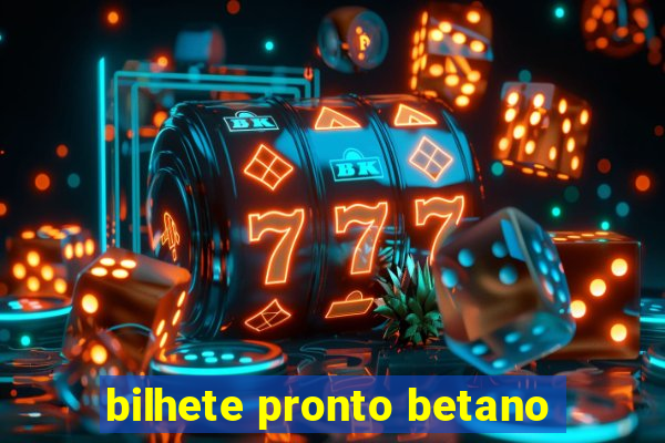 bilhete pronto betano